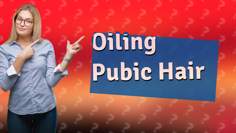 Oiling Pubic Hair