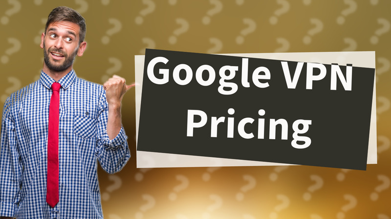Google VPN Pricing