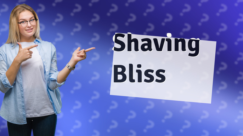 Shaving Bliss