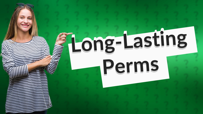 Long-Lasting Perms