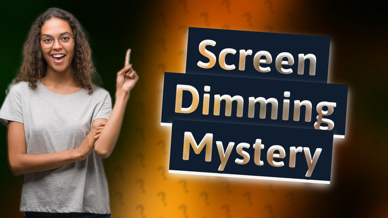 Screen Dimming Mystery