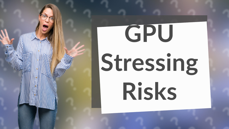 GPU Stressing Risks