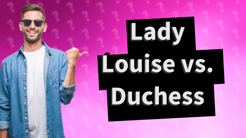 Lady Louise vs. Duchess