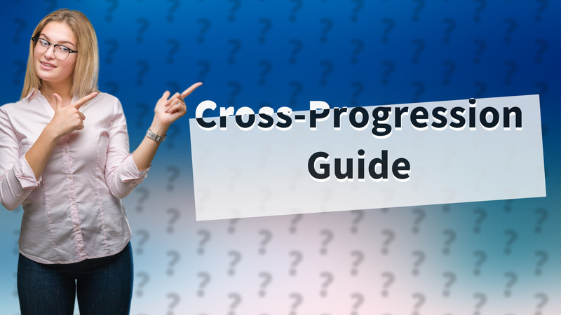 Cross-Progression Guide