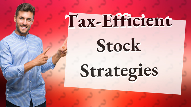 Tax-Efficient Stock Strategies