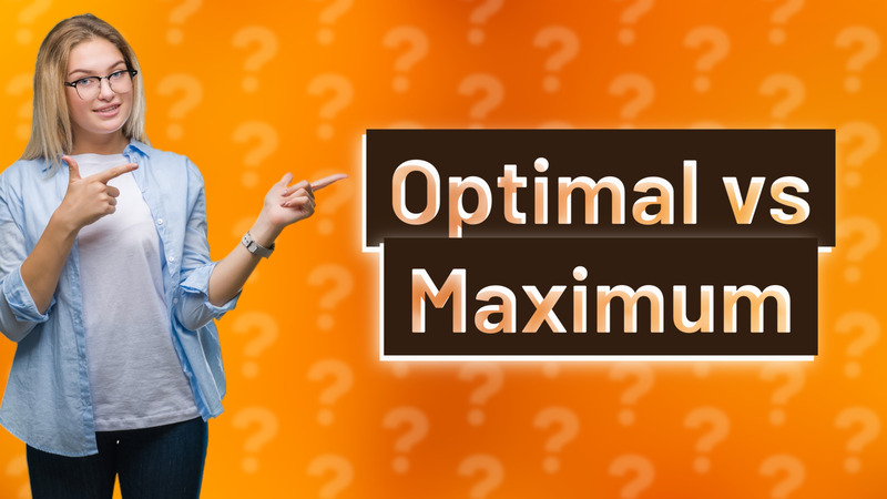 Optimal vs Maximum