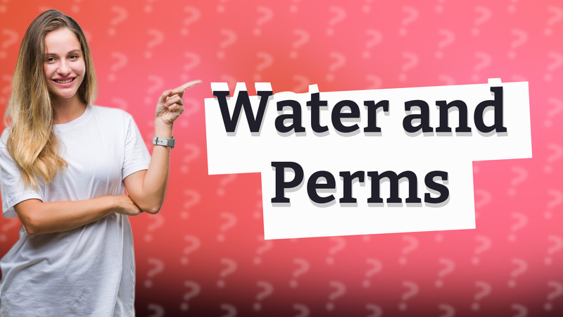 Water and Perms
