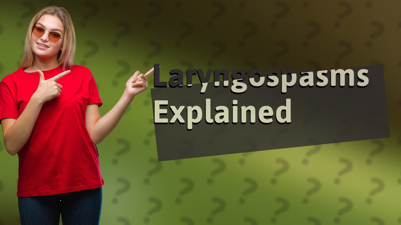 Laryngospasms Explained