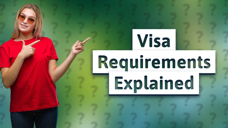 Visa Requirements Explained