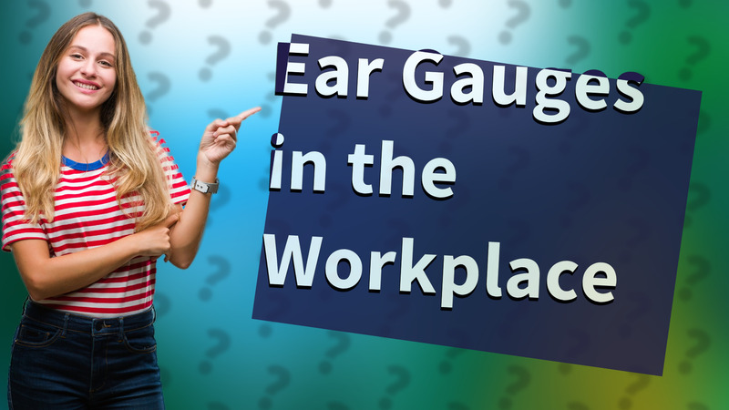 Ear Gauges in the Workplace