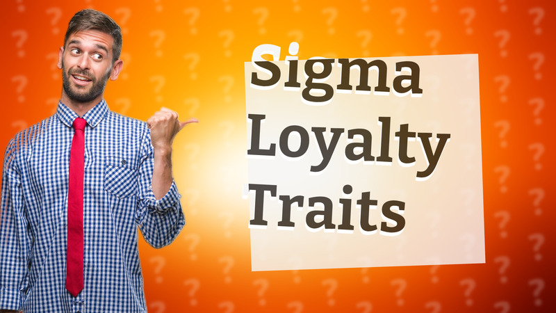 Sigma Loyalty Traits