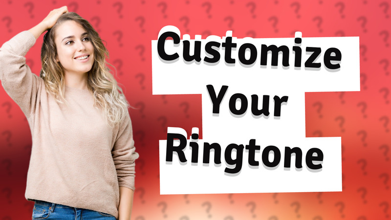 Customize Your Ringtone