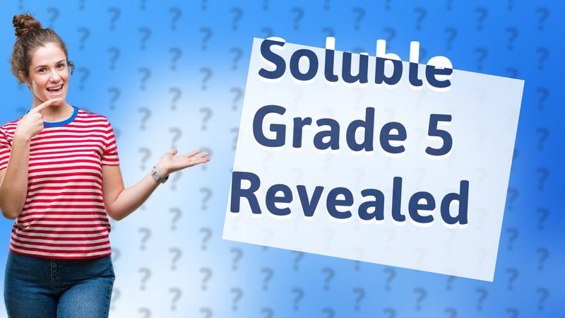 Soluble Grade 5 Revealed