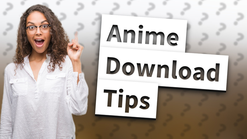 Anime Download Tips