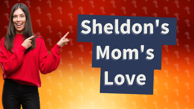 Sheldon's Mom's Love