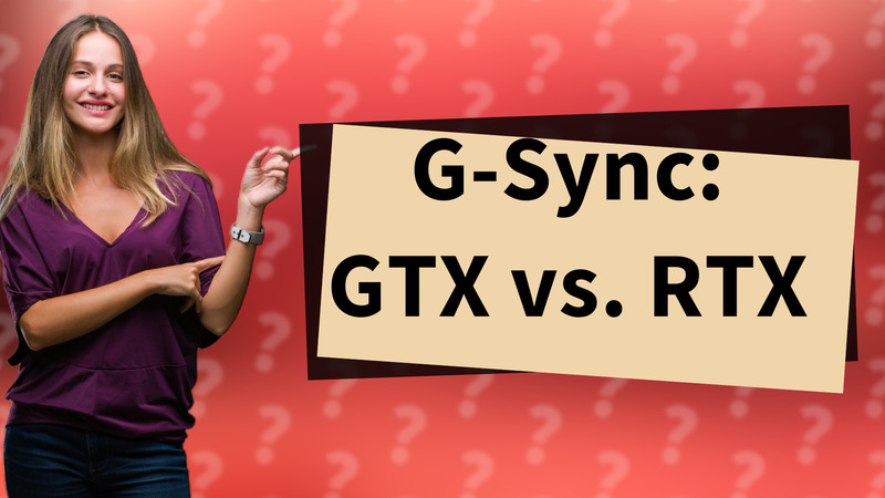 G-Sync: GTX vs. RTX