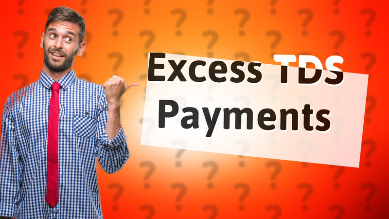 Excess TDS Payments