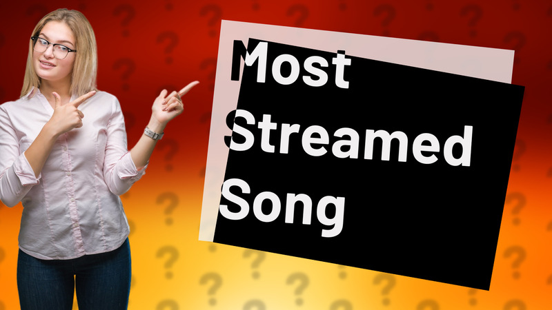 Most Streamed Song