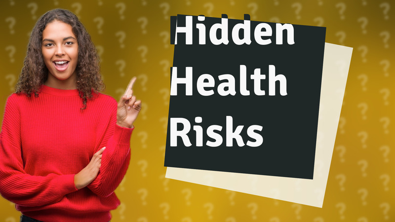 Hidden Health Risks