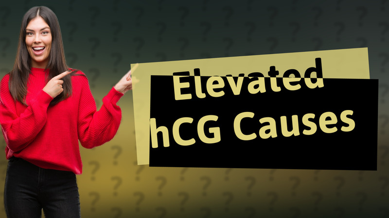 Elevated hCG Causes