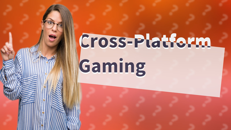 Cross-Platform Gaming