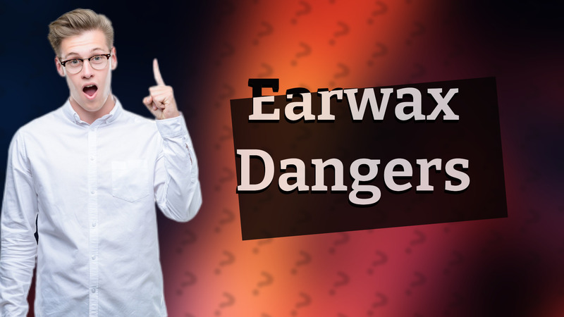 Earwax Dangers