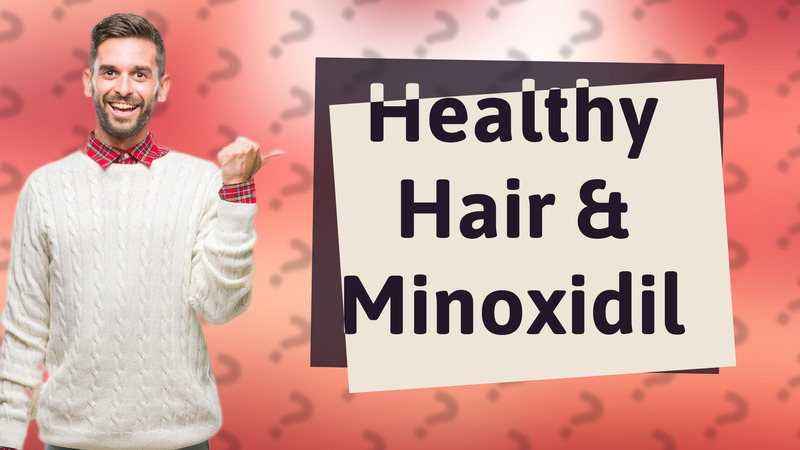 Healthy Hair & Minoxidil