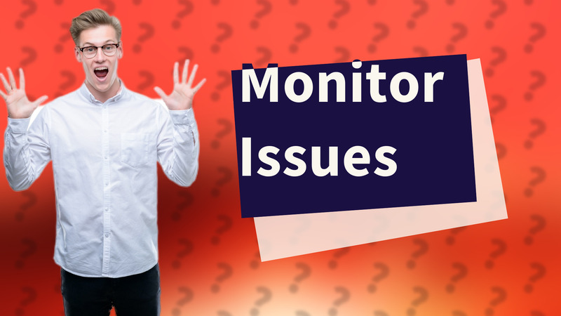 Monitor Issues