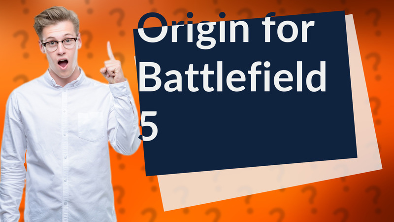 Origin for Battlefield 5