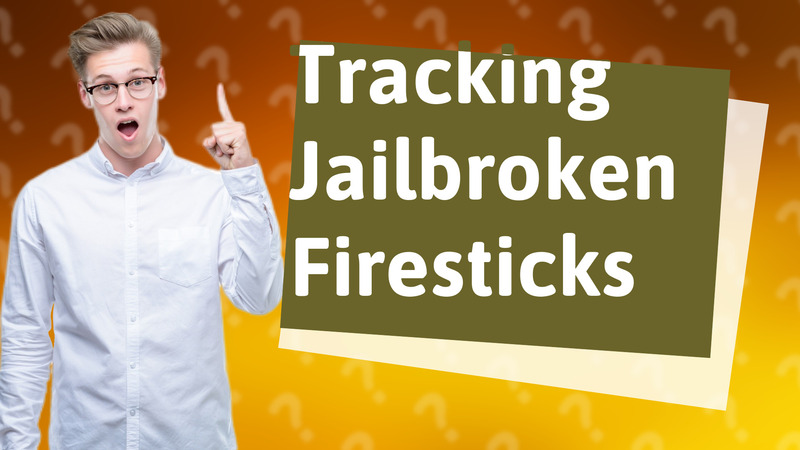 Tracking Jailbroken Firesticks