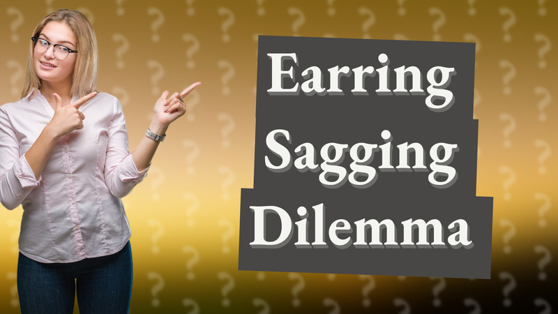 Earring Sagging Dilemma