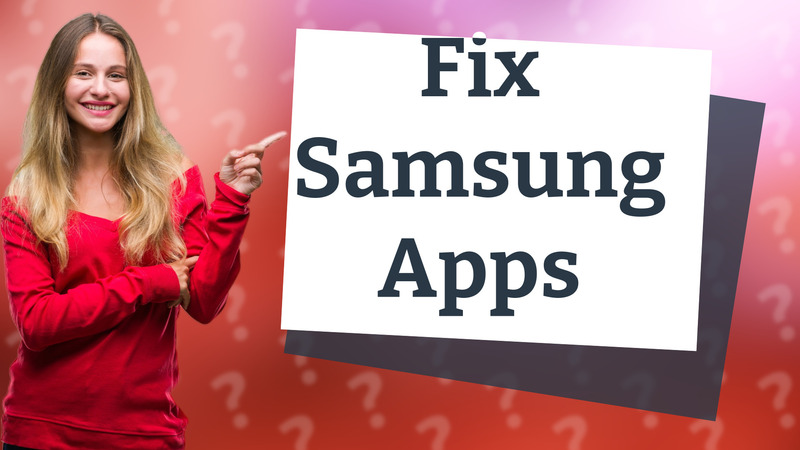 Fix Samsung Apps