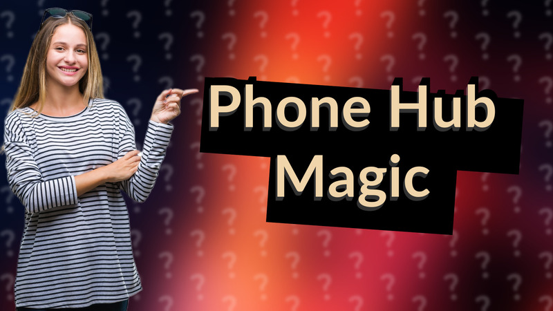 Phone Hub Magic