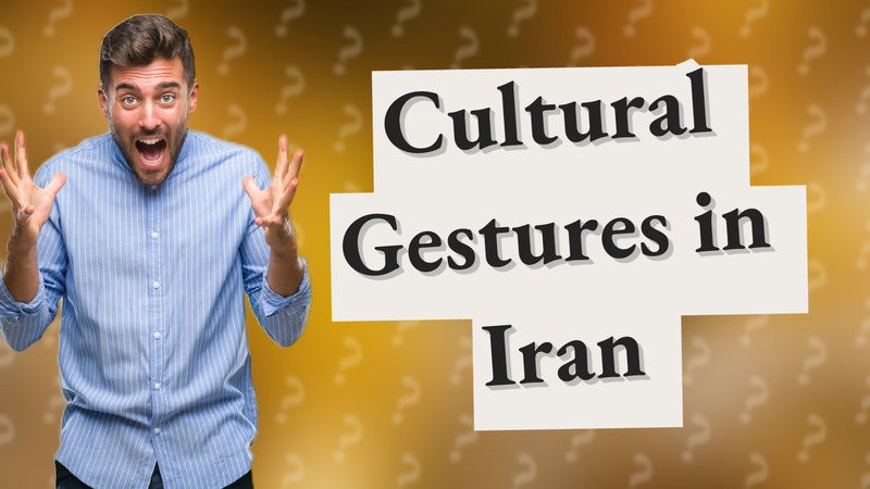 Cultural Gestures in Iran
