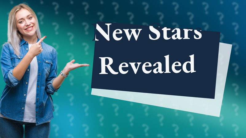 New Stars Revealed