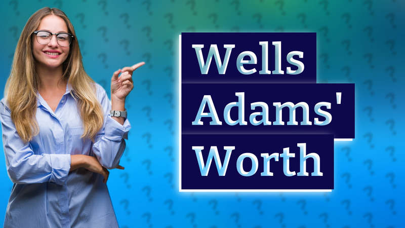 Wells Adams' Worth