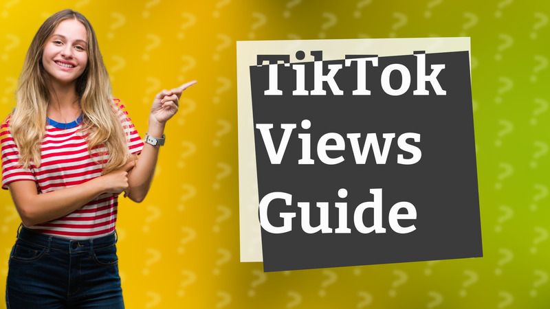 TikTok Views Guide