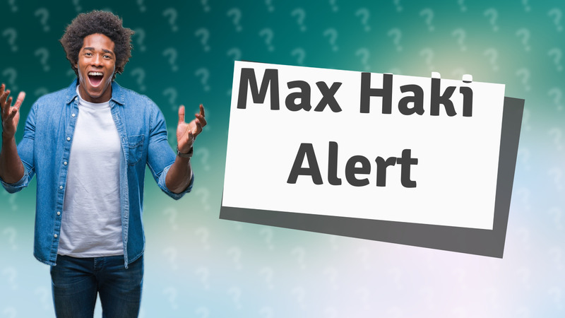 Max Haki Alert