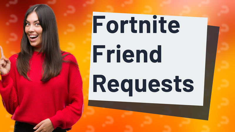 Fortnite Friend Requests