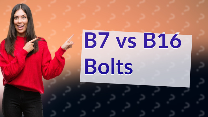 B7 vs B16 Bolts