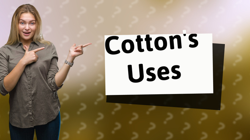 Cotton's Uses
