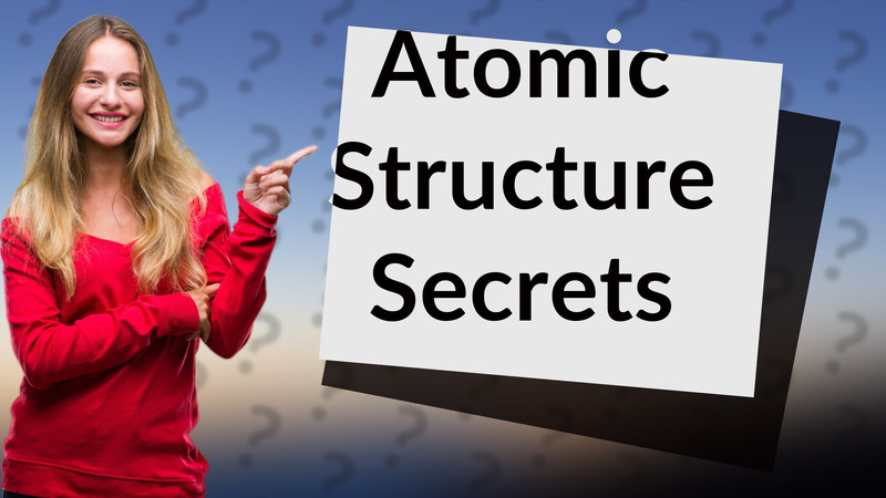 Atomic Structure Secrets
