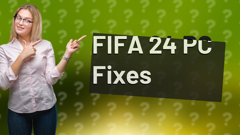 FIFA 24 PC Fixes