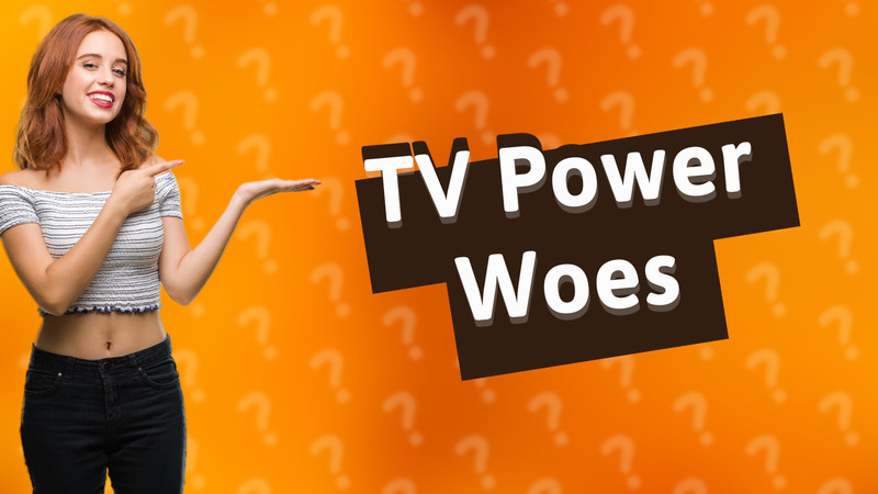 TV Power Woes