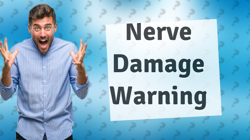 Nerve Damage Warning