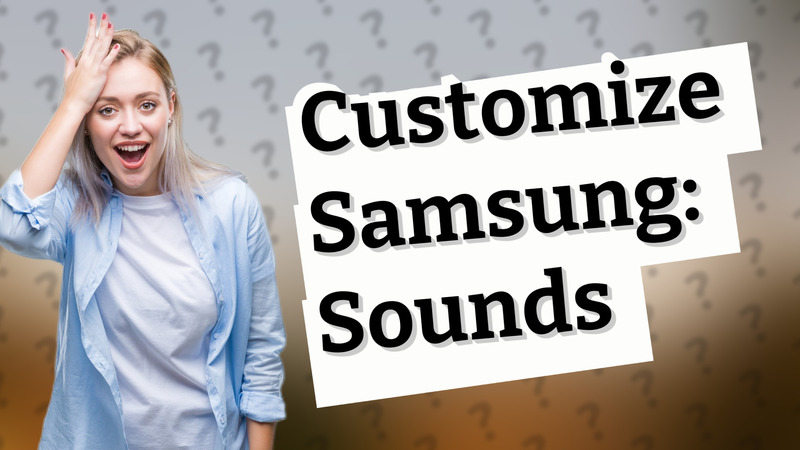 Customize Samsung: Sounds