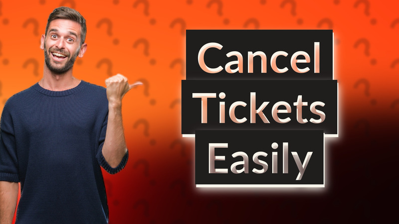 Cancel Tickets Easily