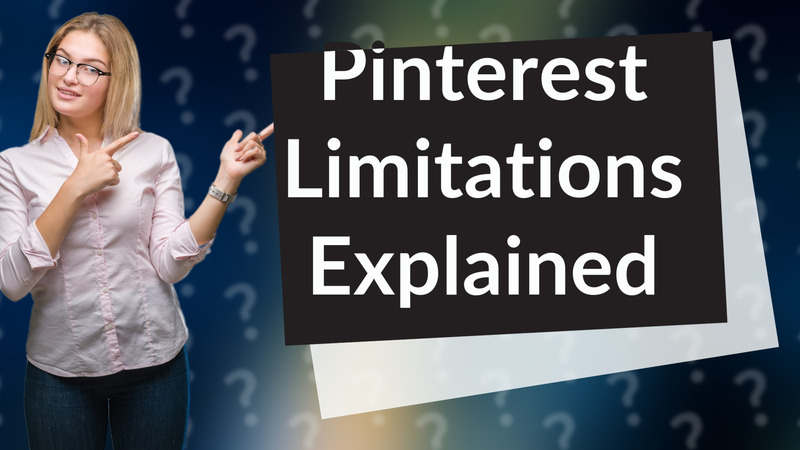 Pinterest Limitations Explained