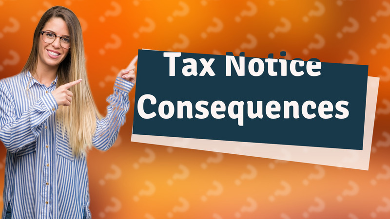 Tax Notice Consequences