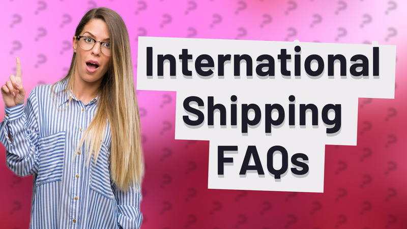 International Shipping FAQs